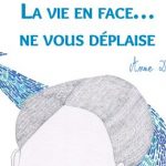 la vie en face ne vous deplaise anne dejardin