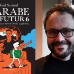 Couverture du tome 6 de L'arabe du futur et portrait de Riad Sattouf